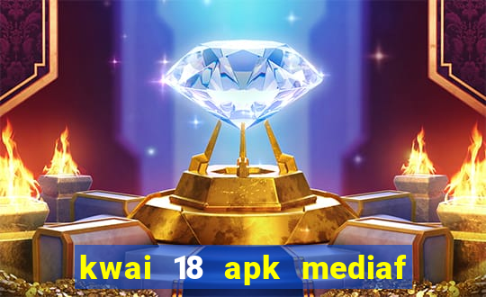 kwai 18 apk mediaf  re